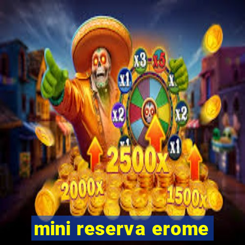 mini reserva erome